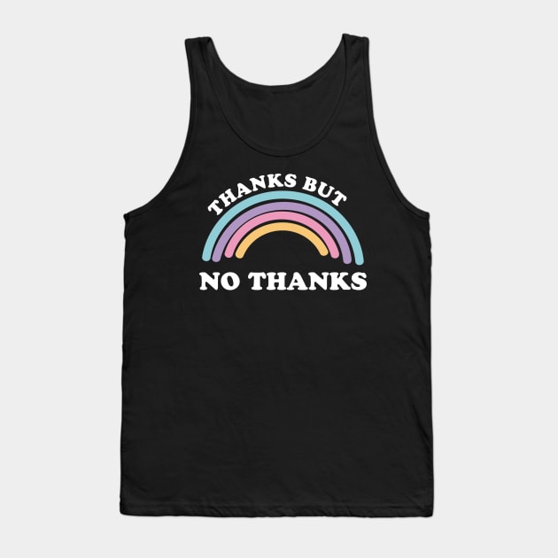 Thanks But No Thanks Ironic Cute Funny Gift Tank Top by koalastudio